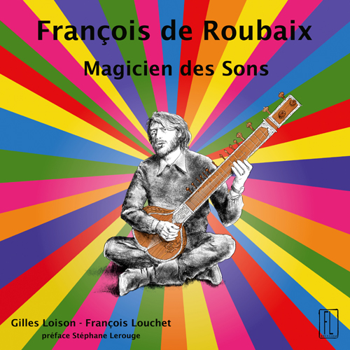 Francois de Roubaix, magicien des sons © FL éditions